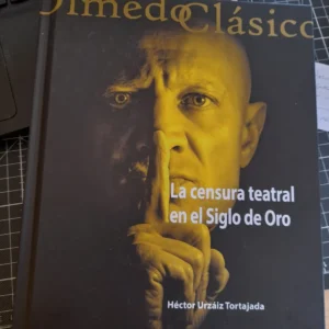 La censura teatral en el Siglo de Oro  *  Urzáiz Tortajada, Héctor.