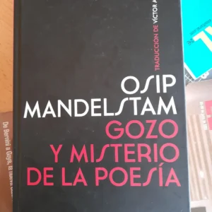 Gozo y misterio de la poesía  *  Mandelstam, Osip.