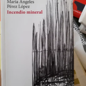 Incendio mineral  *  Pérez López, María Ángeles.