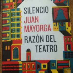 Silencio / Razón del teatro  *  Mayorga, Juan.